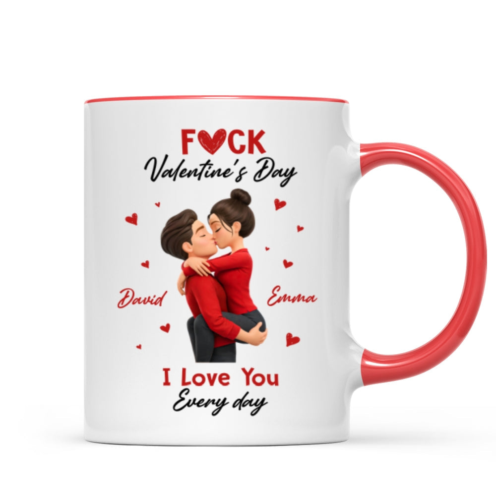 F*ck Valentine's Day I Love You Everyday - Personalized Mug - Funny Valentine's Day Gift for Her