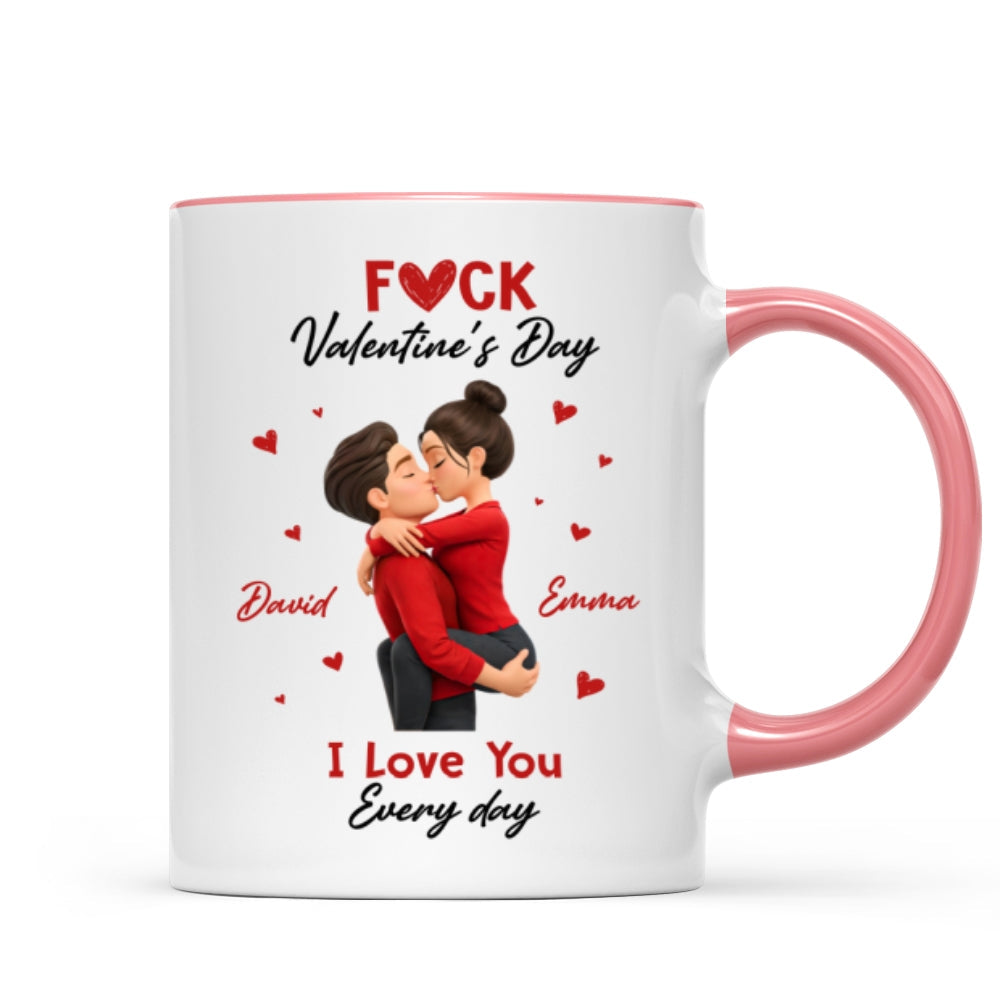 F*ck Valentine's Day I Love You Everyday - Personalized Mug - Funny Valentine's Day Gift for Her