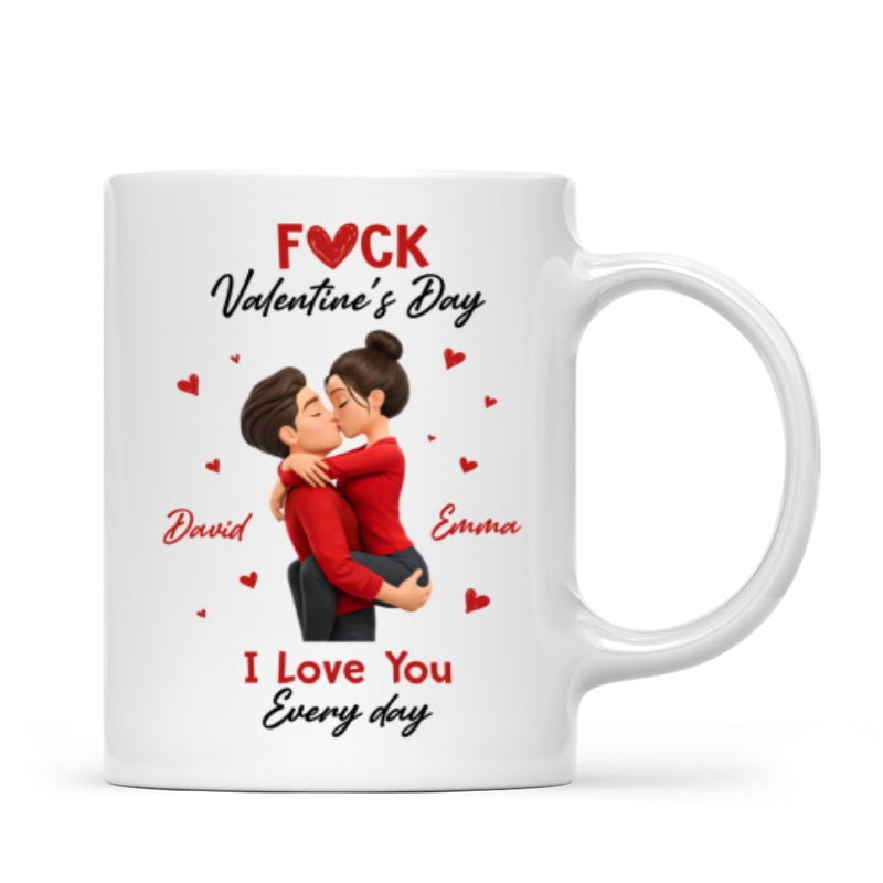 F*ck Valentine's Day I Love You Everyday - Personalized Mug - Funny Valentine's Day Gift for Her