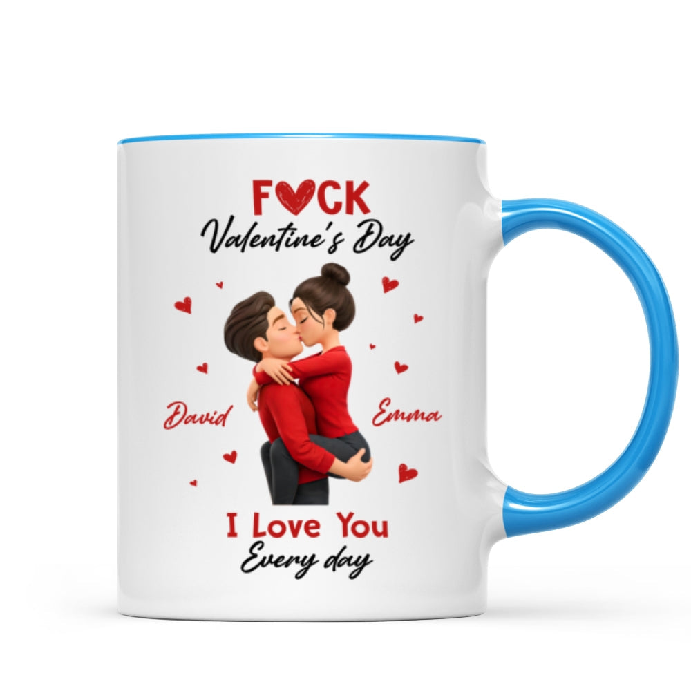 F*ck Valentine's Day I Love You Everyday - Personalized Mug - Funny Valentine's Day Gift for Her