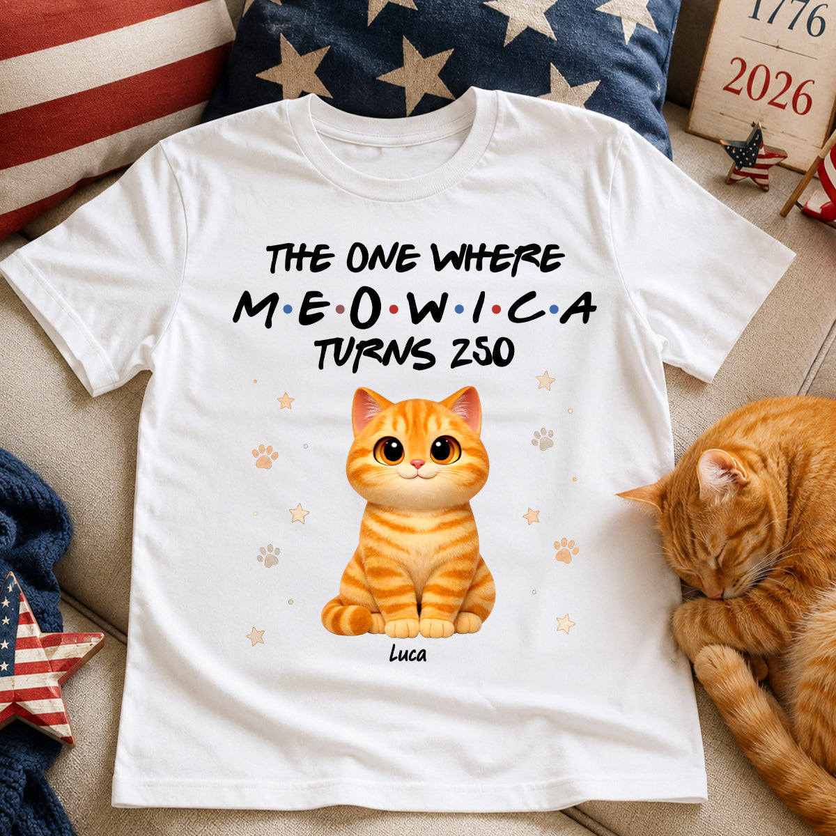 The One Where Meowica Turns 250 - Personalized Shirt - America 250th Anniversary Shirt for Cat Lovers
