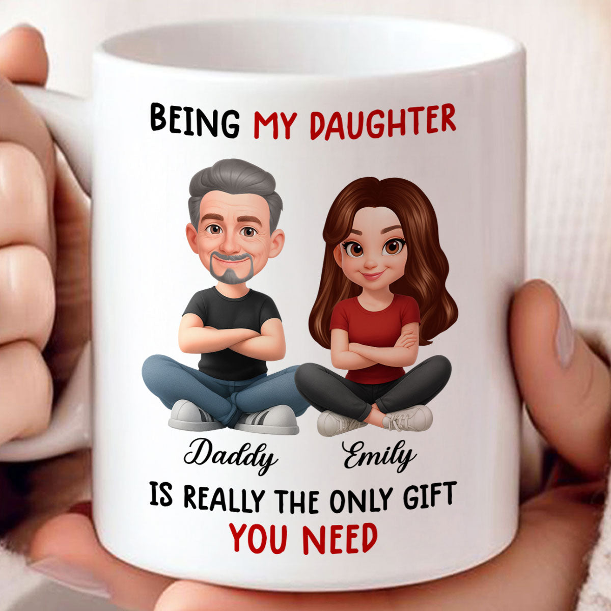 Being My Daughter is the Only Gift You Need - Personalized Mug - Funny Christmas Gift from Dad to Daughter