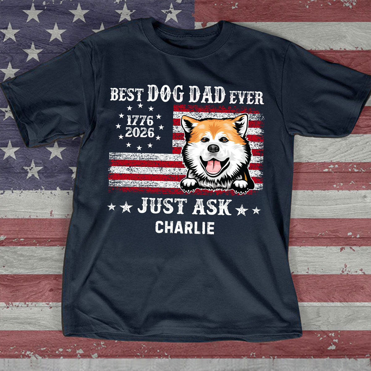 Proud Best Dog Dad Ever Nation Flag 250th Anniversary - Personalized Shirt - Father's Day Gift For Dog Dad, Dog Lovers