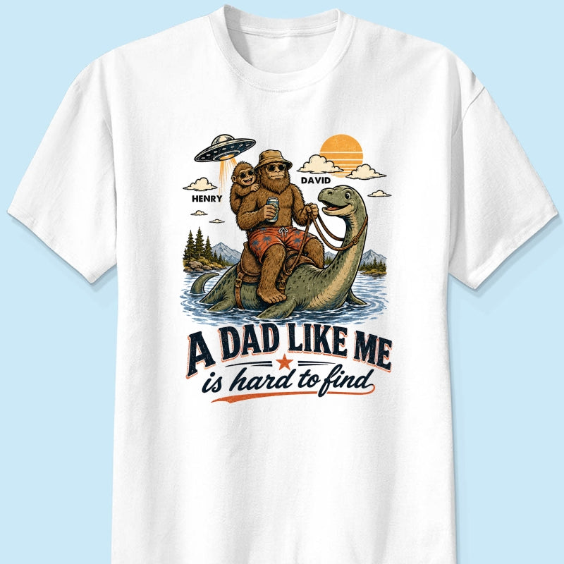 A Dad Like Me is Hard to Find Bigfoot Riding Monster - Personalized Shirt - Father's Day Gift for Dad, Husband
