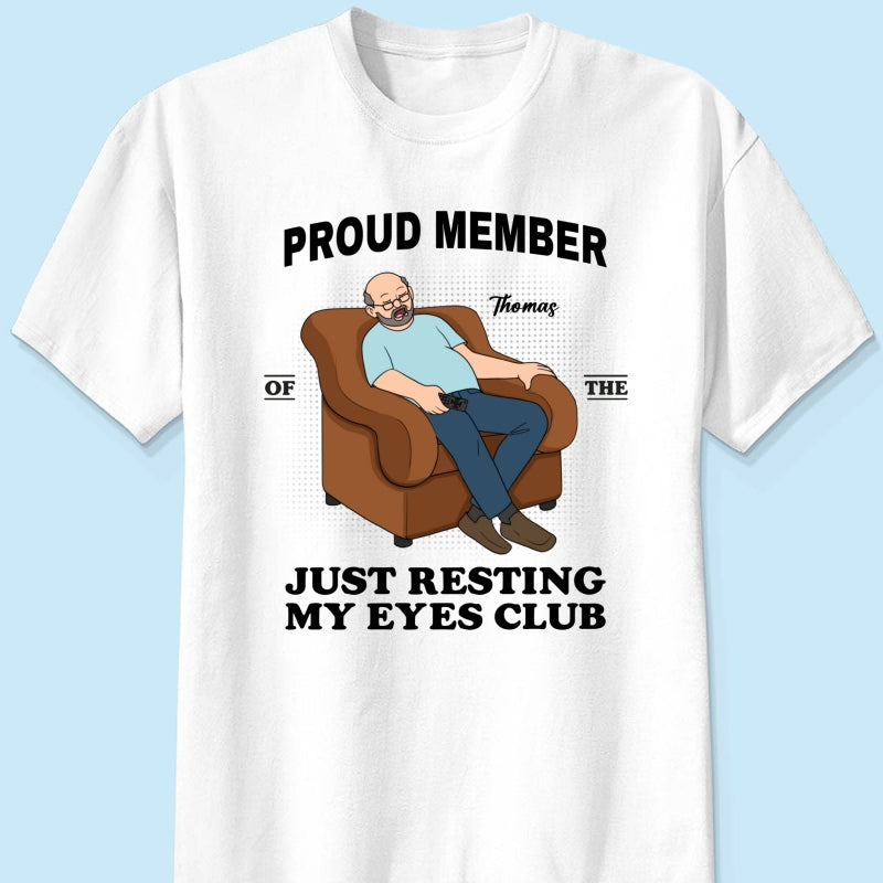 Proud Member Of Just Resting My Eyes Club - Personalized Shirt - Funny Father's Day Gift For Husband, Dad, Grandpa