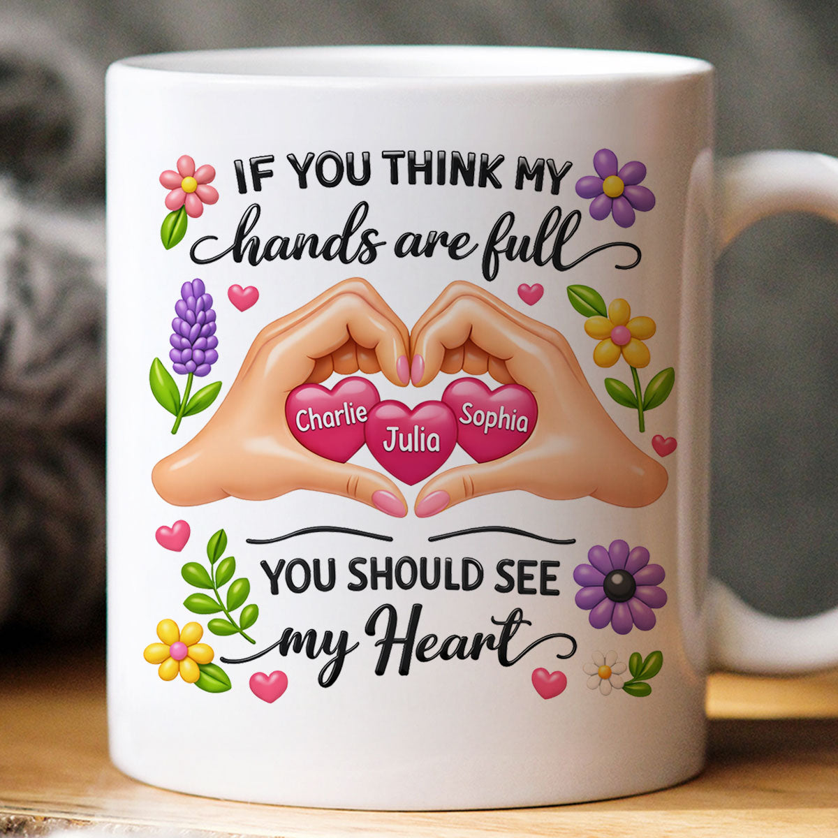 If You Think My Hands Are Full You Should See My Heart - Personalized Mug