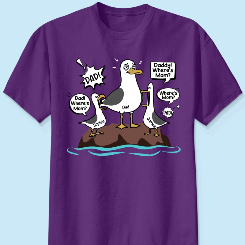 Where's Mom Funny Tired Seagull & Kids Custom Name - Personalized Shirt - Funny Father's Day Gift For Dad, Husband