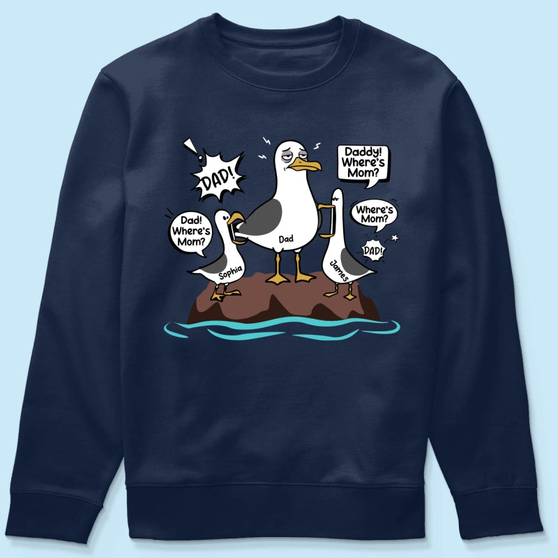 Where's Mom Funny Tired Seagull & Kids Custom Name - Personalized Shirt - Funny Father's Day Gift For Dad, Husband