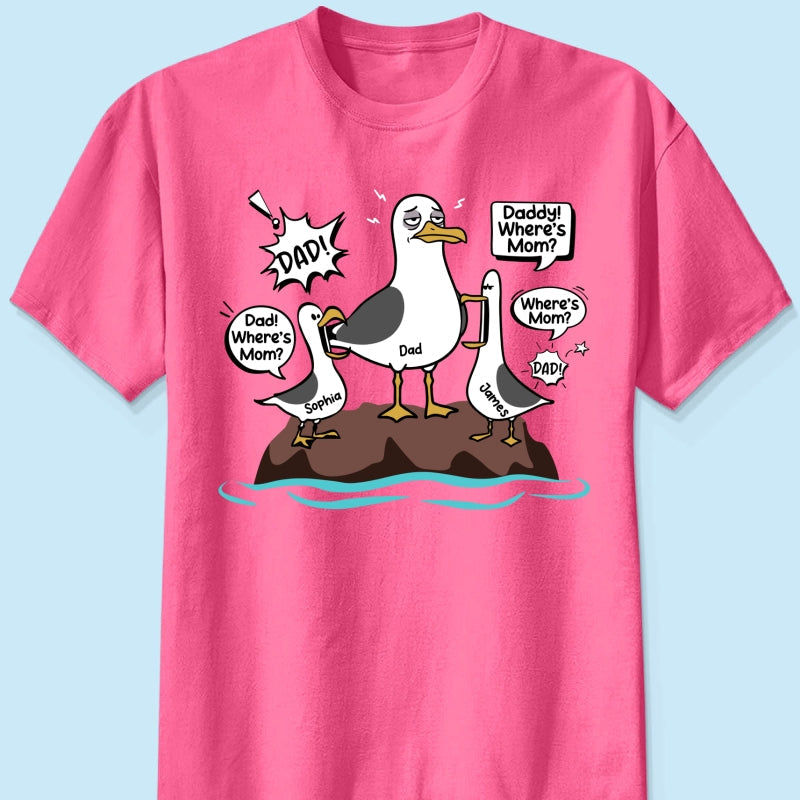 Where's Mom Funny Tired Seagull & Kids Custom Name - Personalized Shirt - Funny Father's Day Gift For Dad, Husband