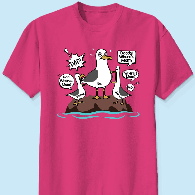 Where's Mom Funny Tired Seagull & Kids Custom Name - Personalized Shirt - Funny Father's Day Gift For Dad, Husband