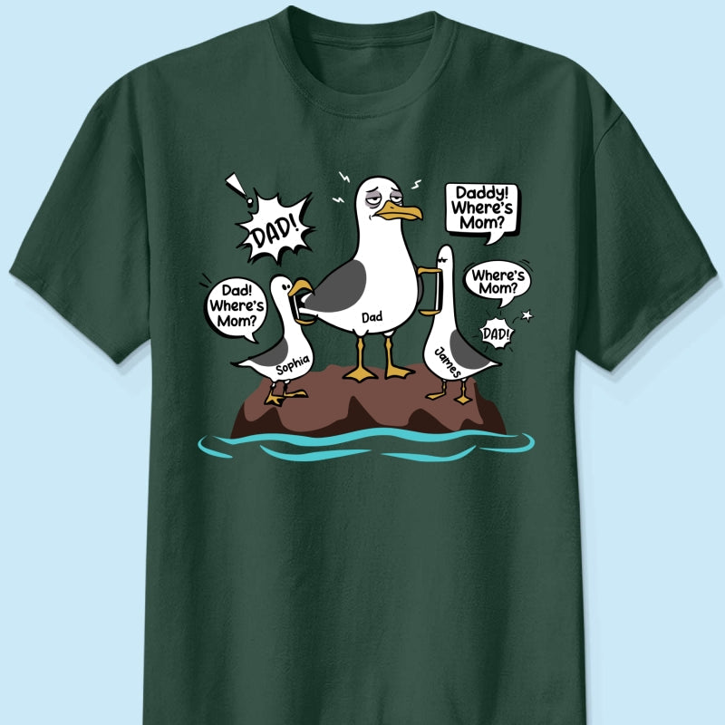 Where's Mom Funny Tired Seagull & Kids Custom Name - Personalized Shirt - Funny Father's Day Gift For Dad, Husband