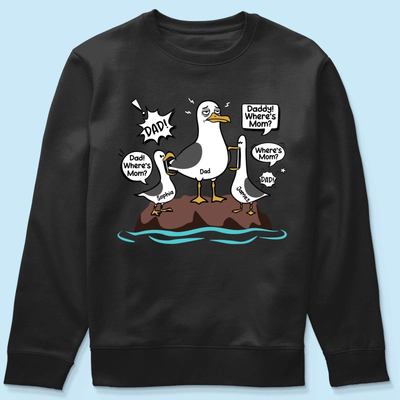Where's Mom Funny Tired Seagull & Kids Custom Name - Personalized Shirt - Funny Father's Day Gift For Dad, Husband