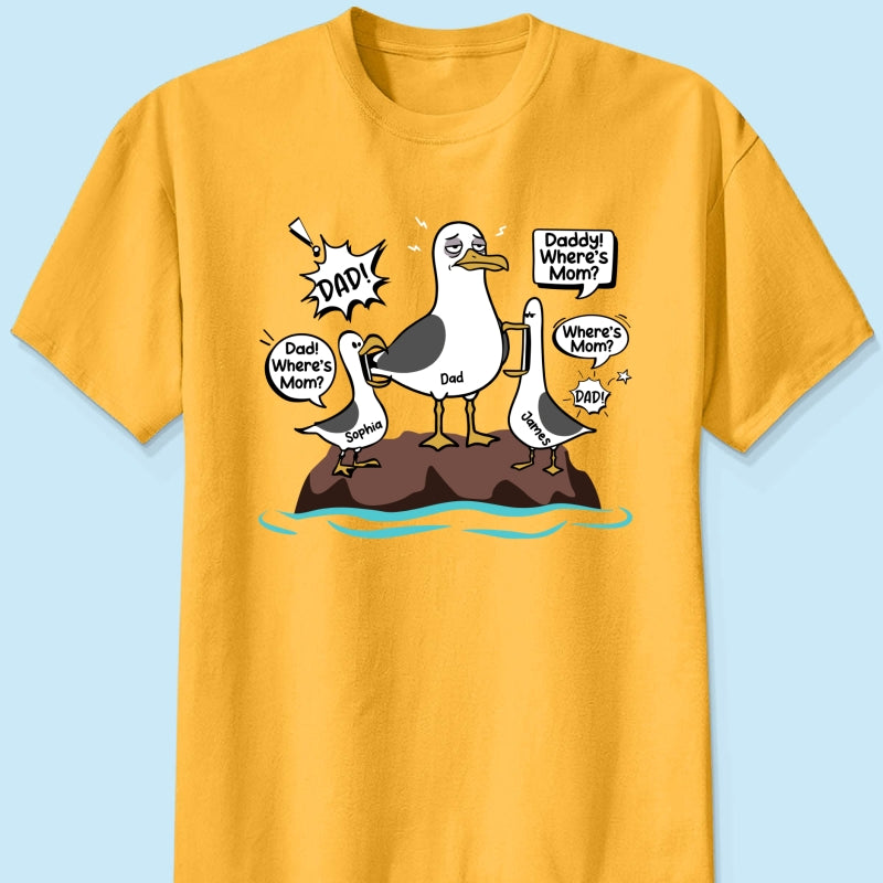 Where's Mom Funny Tired Seagull & Kids Custom Name - Personalized Shirt - Funny Father's Day Gift For Dad, Husband
