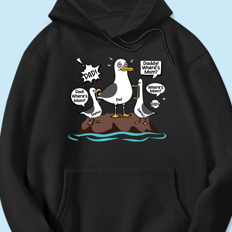 Where's Mom Funny Tired Seagull & Kids Custom Name - Personalized Shirt - Funny Father's Day Gift For Dad, Husband