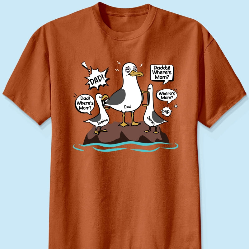 Where's Mom Funny Tired Seagull & Kids Custom Name - Personalized Shirt - Funny Father's Day Gift For Dad, Husband