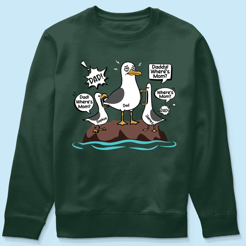Where's Mom Funny Tired Seagull & Kids Custom Name - Personalized Shirt - Funny Father's Day Gift For Dad, Husband