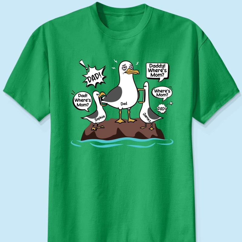 Where's Mom Funny Tired Seagull & Kids Custom Name - Personalized Shirt - Funny Father's Day Gift For Dad, Husband