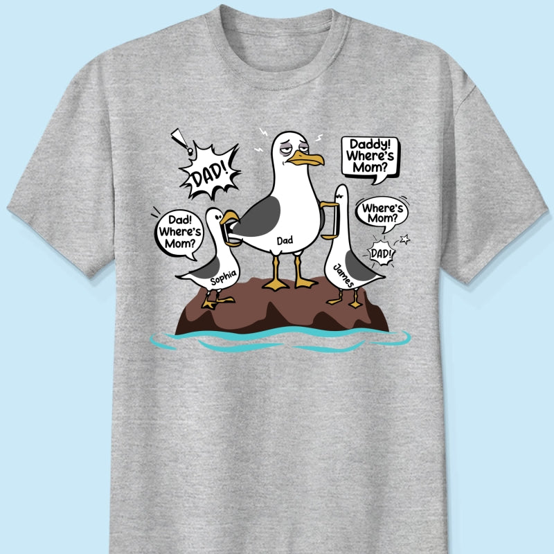 Where's Mom Funny Tired Seagull & Kids Custom Name - Personalized Shirt - Funny Father's Day Gift For Dad, Husband