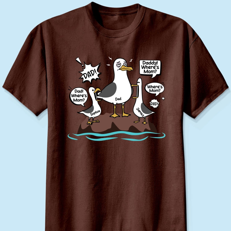 Where's Mom Funny Tired Seagull & Kids Custom Name - Personalized Shirt - Funny Father's Day Gift For Dad, Husband