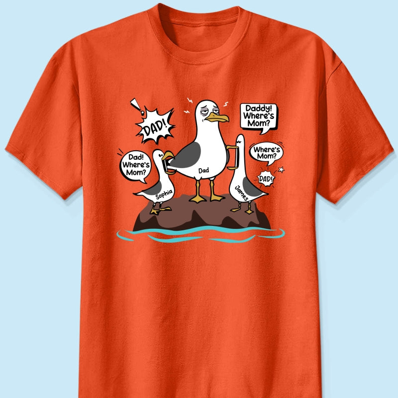 Where's Mom Funny Tired Seagull & Kids Custom Name - Personalized Shirt - Funny Father's Day Gift For Dad, Husband