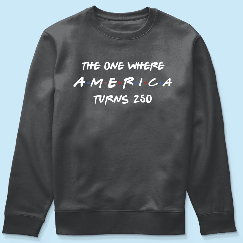 The One Where America Turns 250 Shirt - 1776-2026 America 250th Anniversary