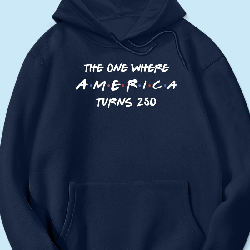 The One Where America Turns 250 Shirt - 1776-2026 America 250th Anniversary