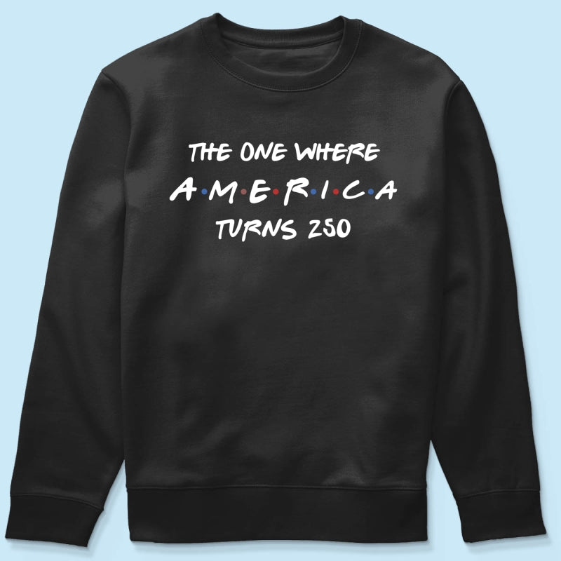 The One Where America Turns 250 Shirt - 1776-2026 America 250th Anniversary