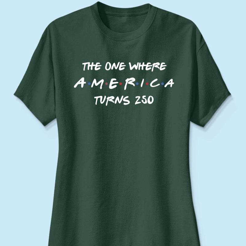 The One Where America Turns 250 Shirt - 1776-2026 America 250th Anniversary