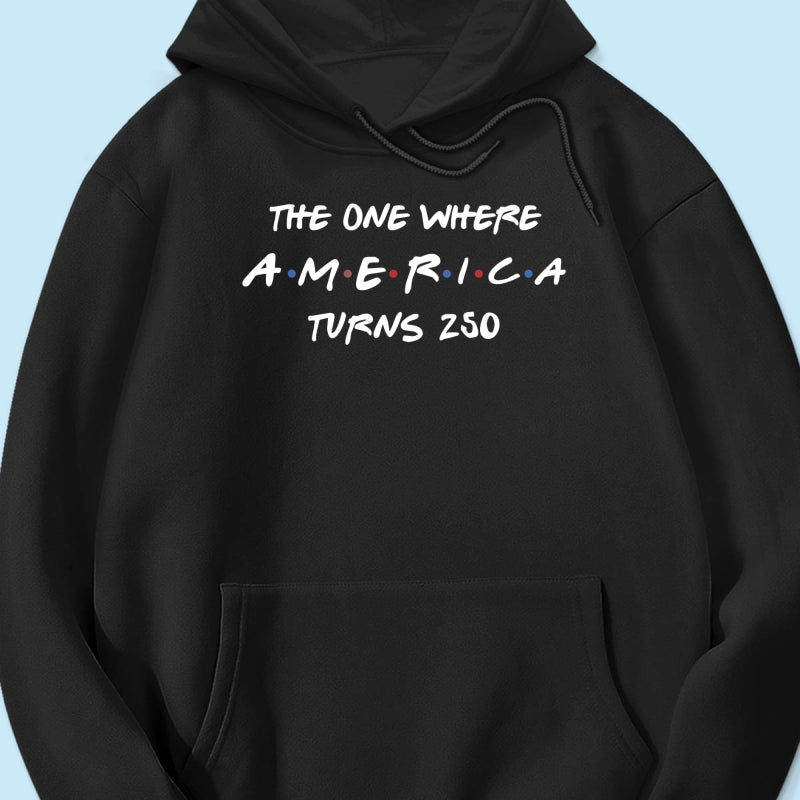 The One Where America Turns 250 Shirt - 1776-2026 America 250th Anniversary
