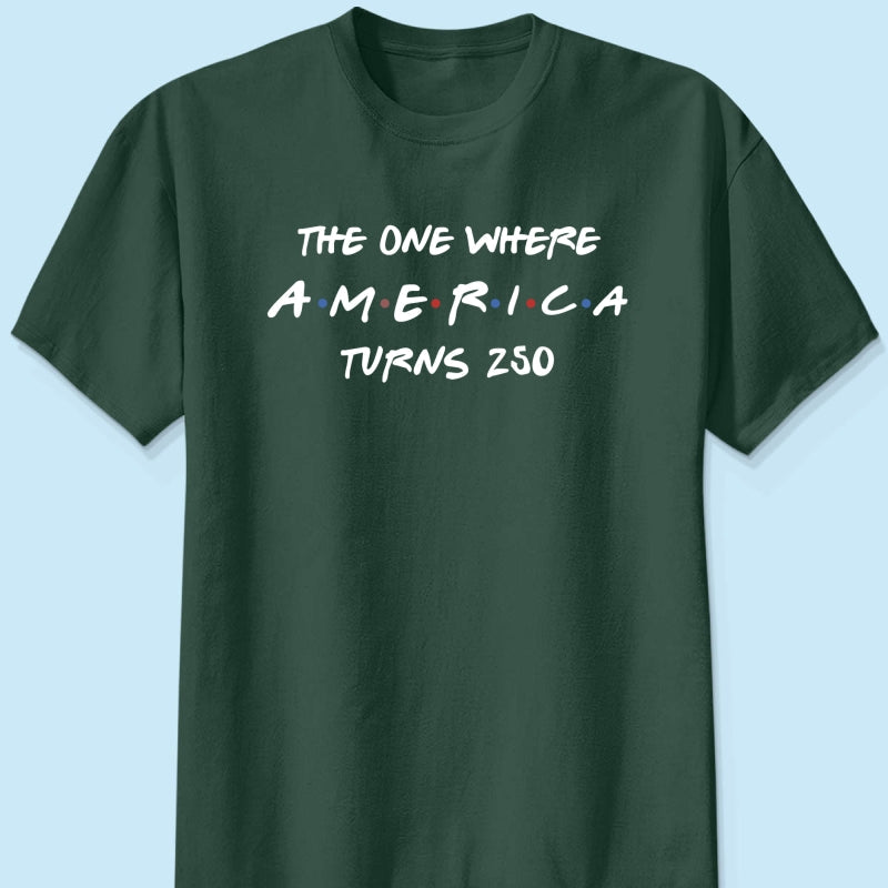 The One Where America Turns 250 Shirt - 1776-2026 America 250th Anniversary