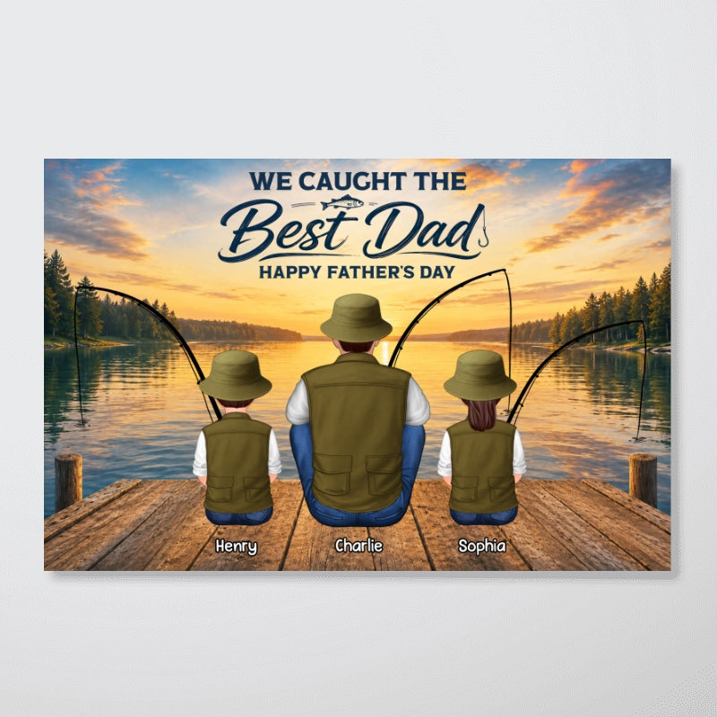 Fishing Dad And Kids We Hooked The Best Dad - Personalized Poster - Father's Day Gift For Dad, Husband