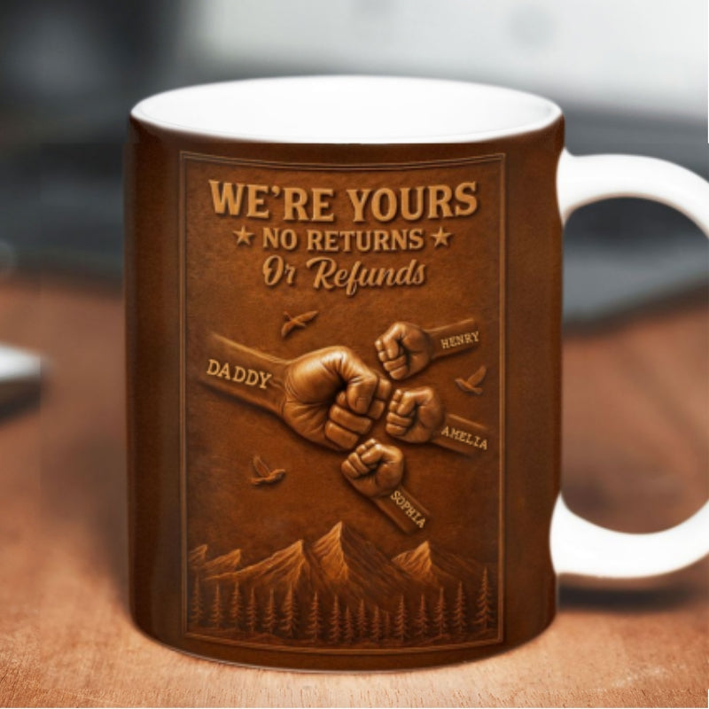 We're Yours No Returns Or Refunds - Personalized Mug - Gift For Dad, Grandpa