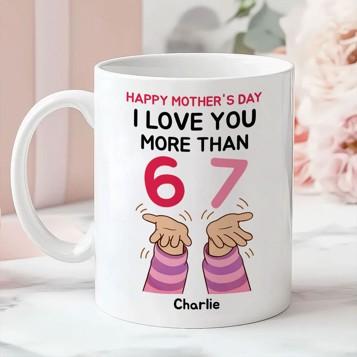 I Love You More Than 6 7 - Personalized Mug - Mother's Day Gift for Mom, Wife