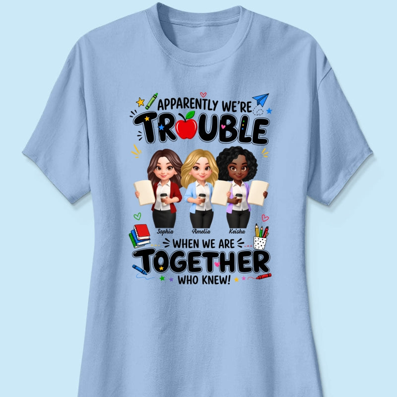 Funny Teacher Best Friends Trouble Together - Personalized Shirt - Back To School Gift For Teacher Besties, Colleagues