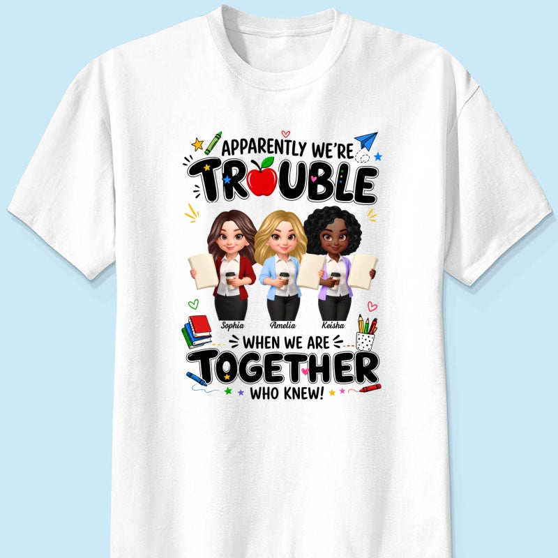Funny Teacher Best Friends Trouble Together - Personalized Shirt - Back To School Gift For Teacher Besties, Colleagues
