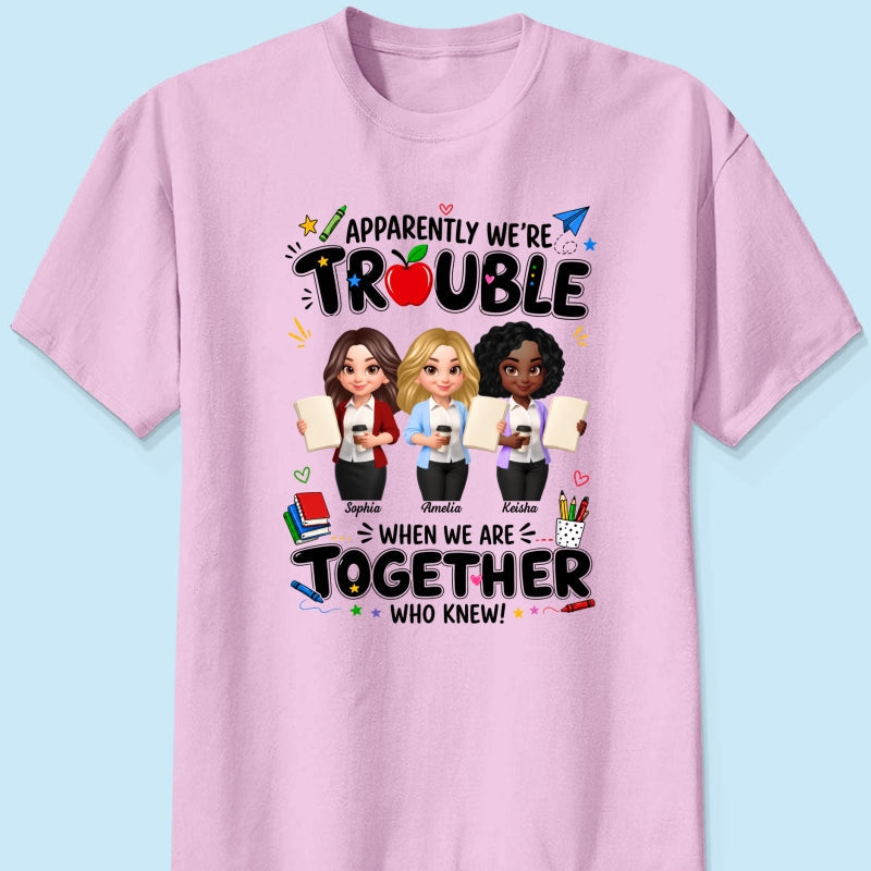 Funny Teacher Best Friends Trouble Together - Personalized Shirt - Back To School Gift For Teacher Besties, Colleagues