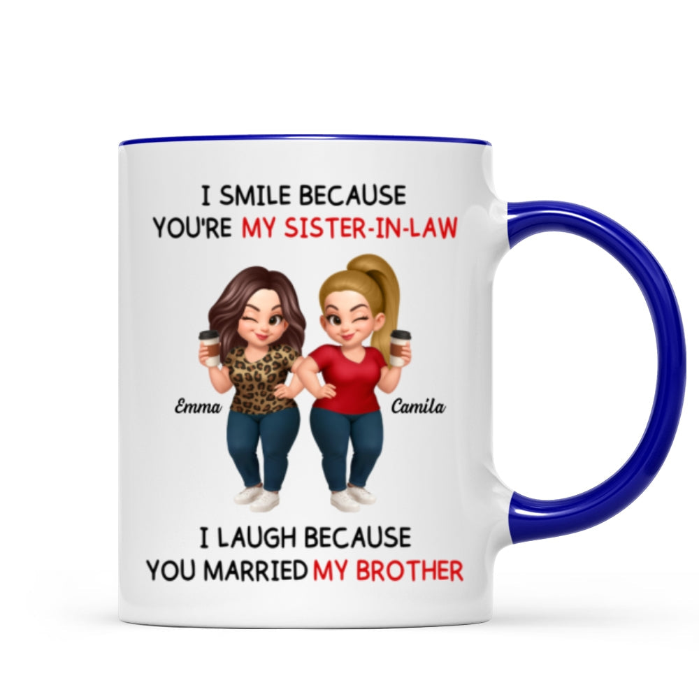 I Smile Because You're My Sister-In-Law Laugh Because You Married My Brother - Personalized Mug - Funny Gift For Sister-in-law