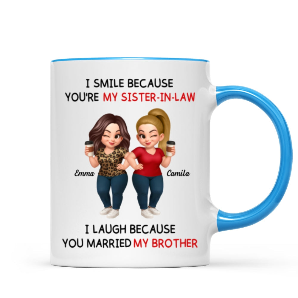 I Smile Because You're My Sister-In-Law Laugh Because You Married My Brother - Personalized Mug - Funny Gift For Sister-in-law