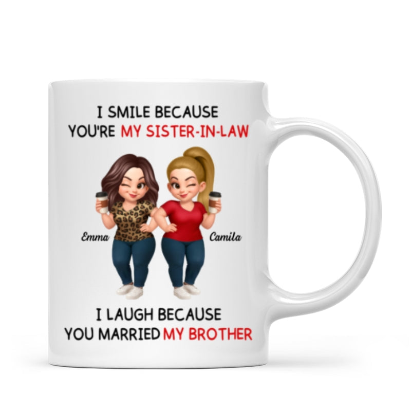 I Smile Because You're My Sister-In-Law Laugh Because You Married My Brother - Personalized Mug - Funny Gift For Sister-in-law