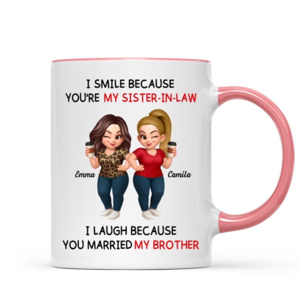 I Smile Because You're My Sister-In-Law Laugh Because You Married My Brother - Personalized Mug - Funny Gift For Sister-in-law