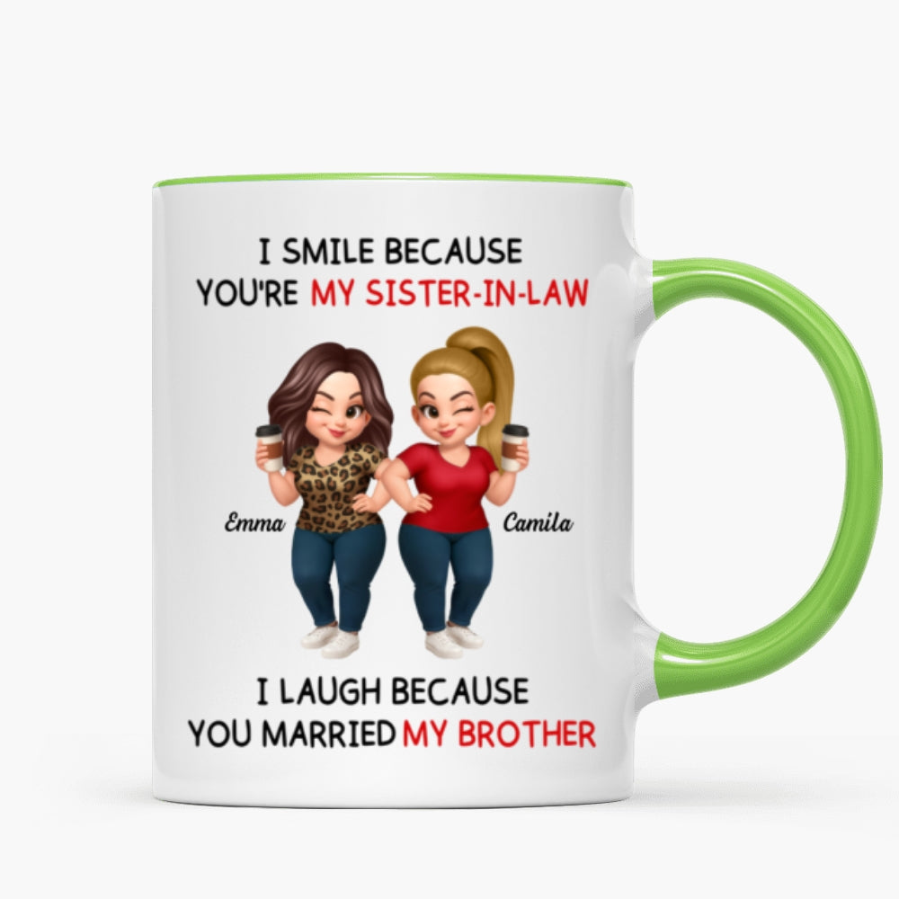 I Smile Because You're My Sister-In-Law Laugh Because You Married My Brother - Personalized Mug - Funny Gift For Sister-in-law