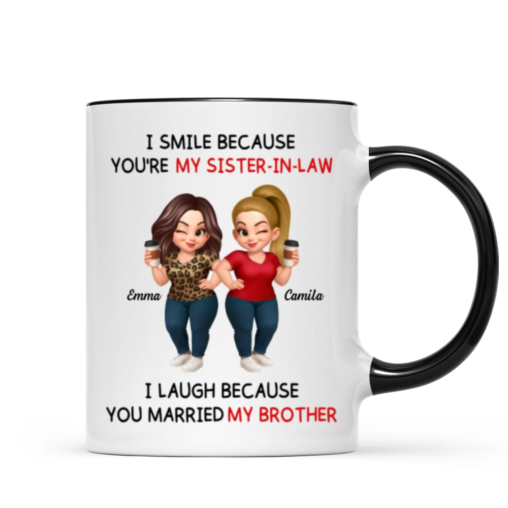 I Smile Because You're My Sister-In-Law Laugh Because You Married My Brother - Personalized Mug - Funny Gift For Sister-in-law