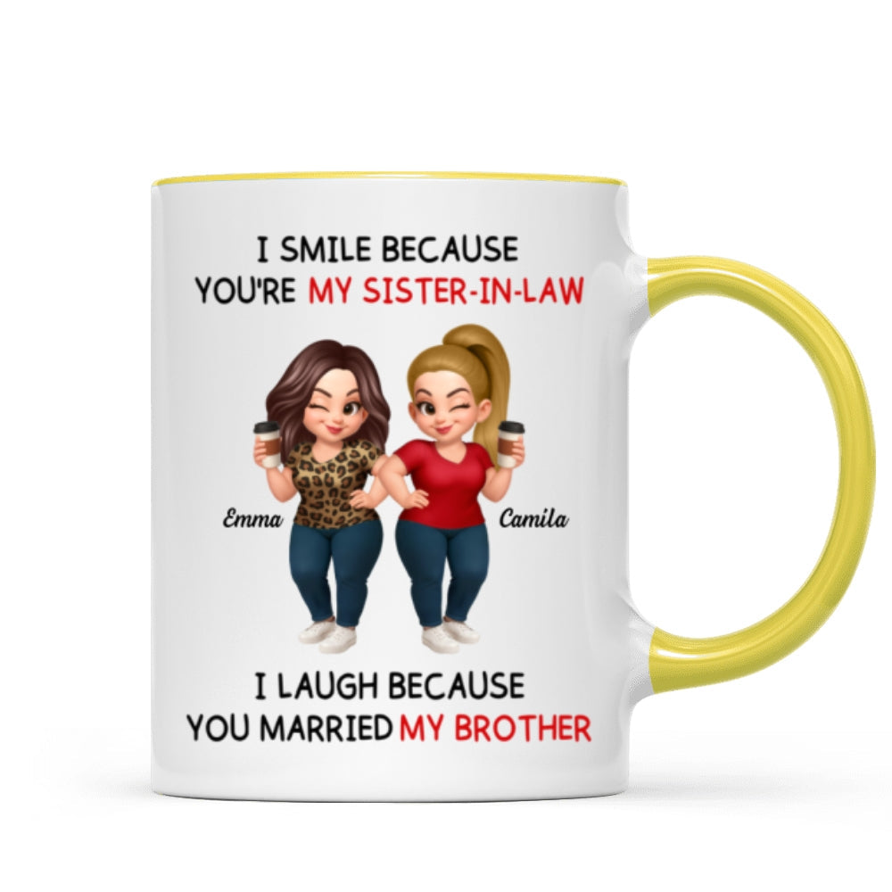 I Smile Because You're My Sister-In-Law Laugh Because You Married My Brother - Personalized Mug - Funny Gift For Sister-in-law