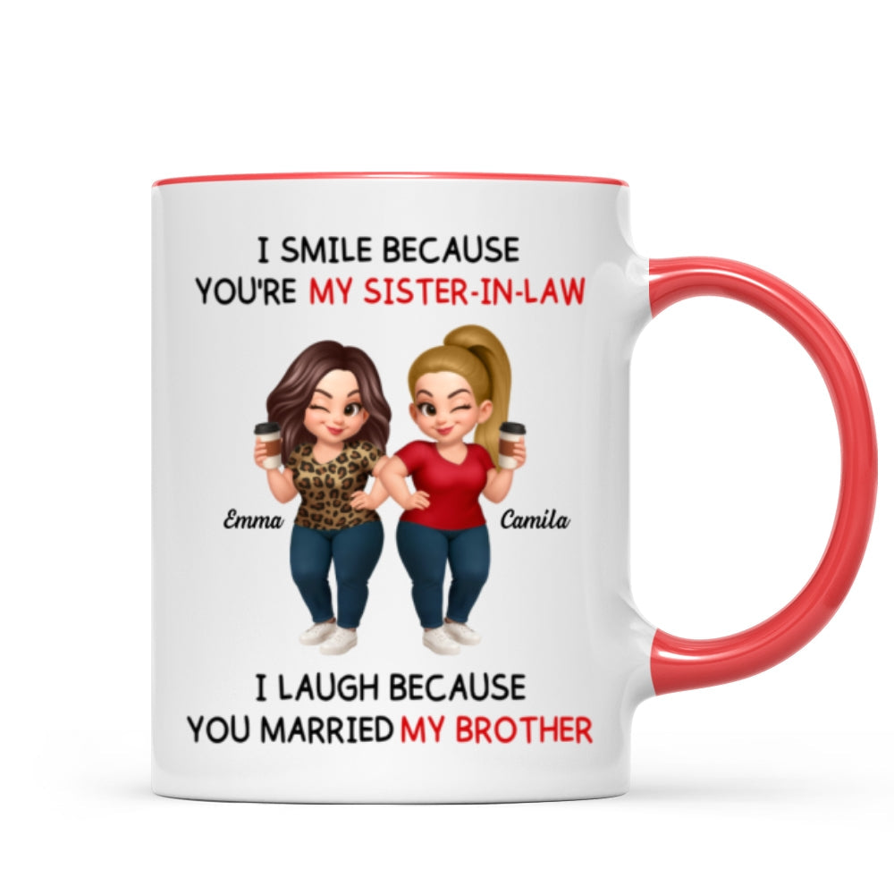 I Smile Because You're My Sister-In-Law Laugh Because You Married My Brother - Personalized Mug - Funny Gift For Sister-in-law