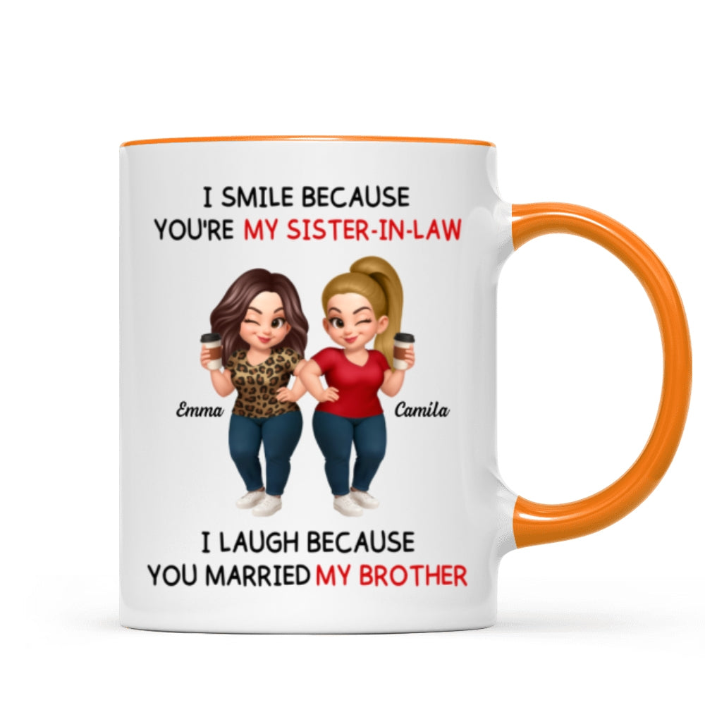I Smile Because You're My Sister-In-Law Laugh Because You Married My Brother - Personalized Mug - Funny Gift For Sister-in-law