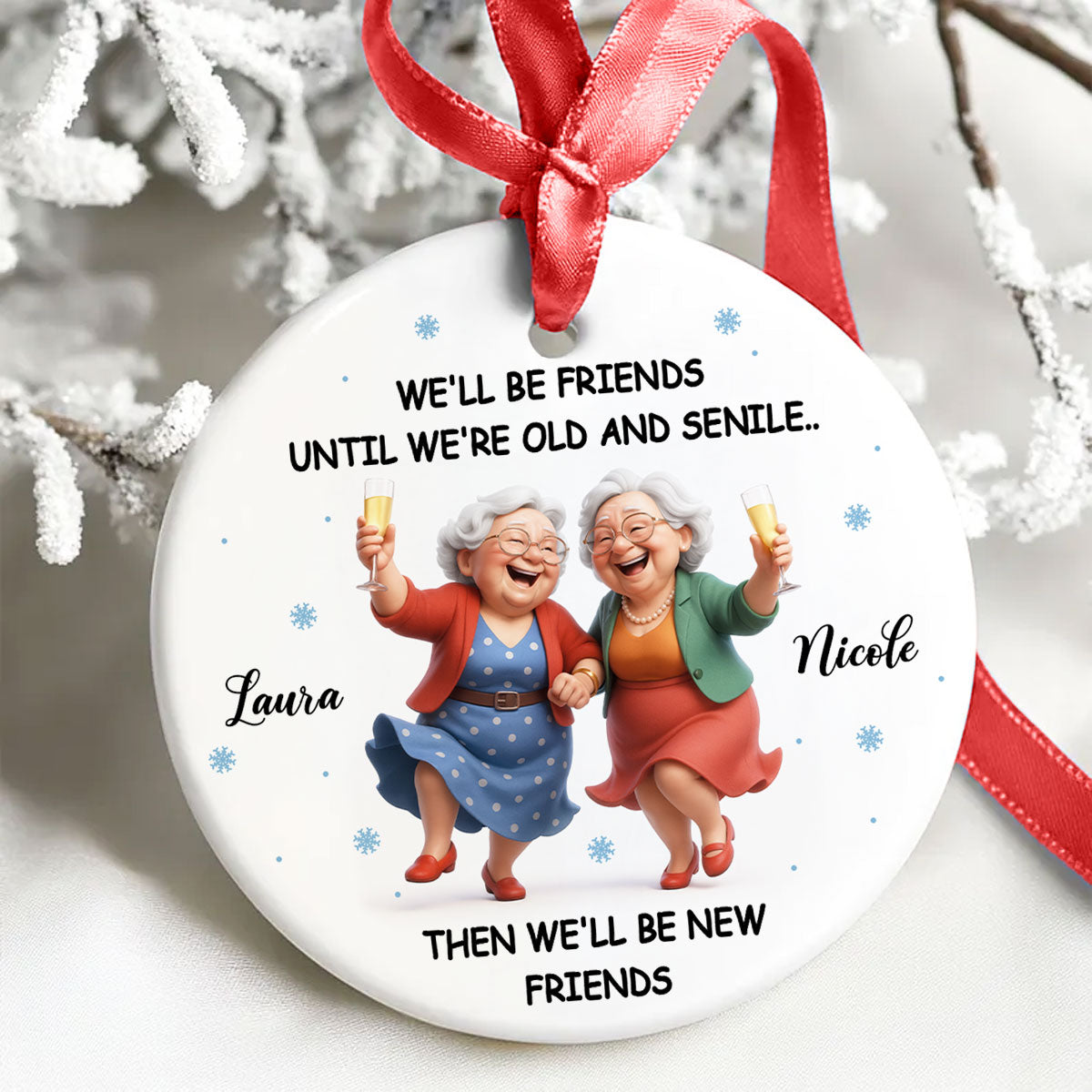 We'll Be Friends Until We're Old and Senile - Personalized Ceramic Ornament - Christmas Gift for Best Friends