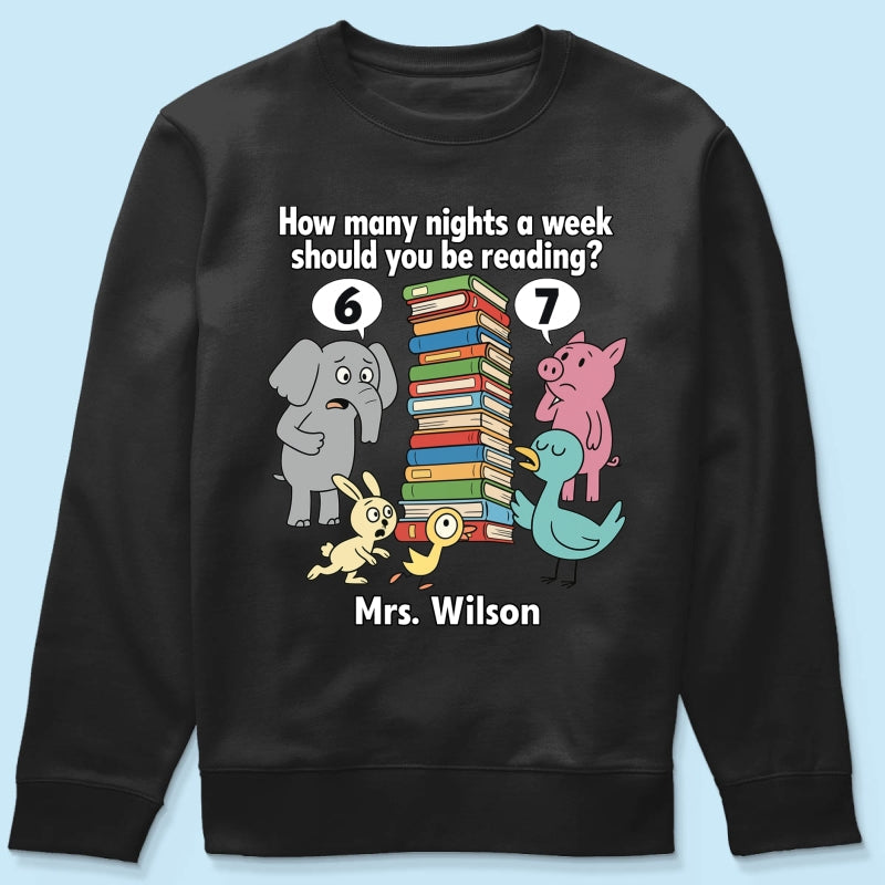 How Many Nights A Week Should You Be Reading 6-7 - Personalized Shirt - Children's Books Sweatshirt, Teacher Six Seven 67 Shirt