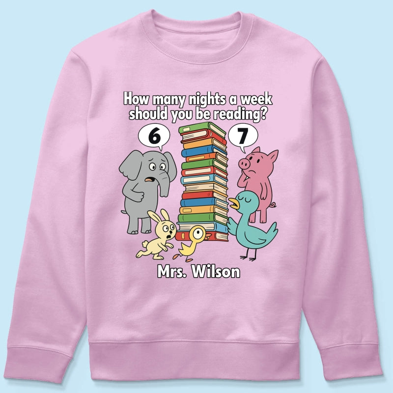 How Many Nights A Week Should You Be Reading 6-7 - Personalized Shirt - Children's Books Sweatshirt, Teacher Six Seven 67 Shirt
