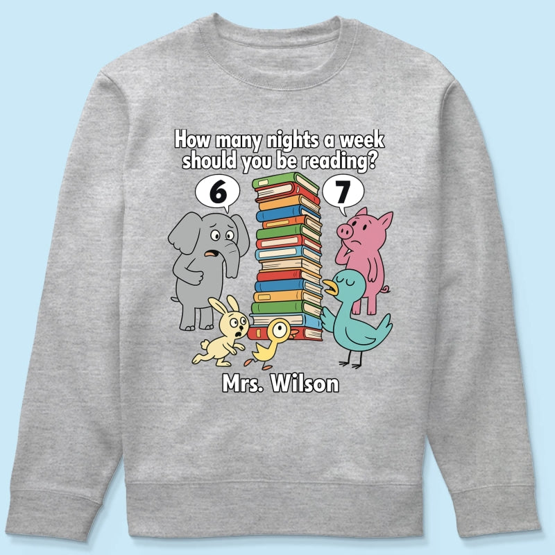 How Many Nights A Week Should You Be Reading 6-7 - Personalized Shirt - Children's Books Sweatshirt, Teacher Six Seven 67 Shirt