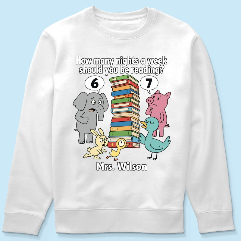 How Many Nights A Week Should You Be Reading 6-7 - Personalized Shirt - Children's Books Sweatshirt, Teacher Six Seven 67 Shirt